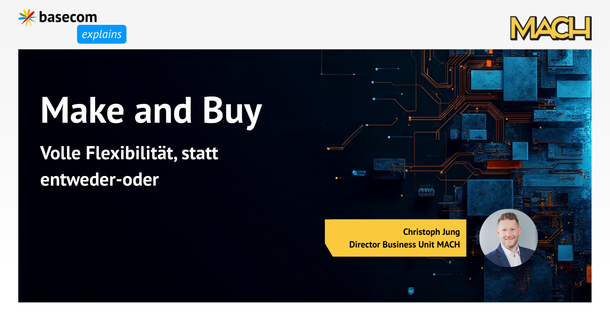 basecom-explains: MACH Make-and-Buy – Vorschau